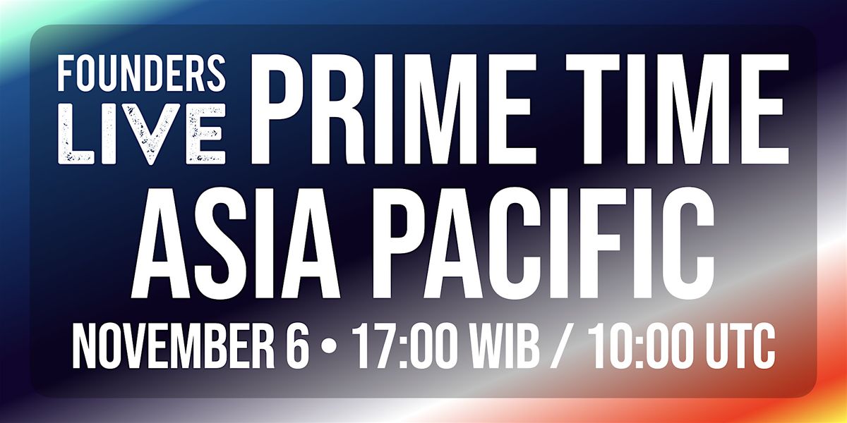 Founders Live Prime Time 2024: Asia Pacific