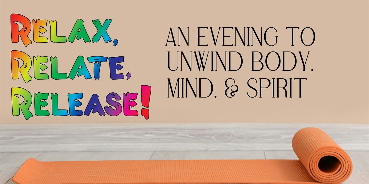Relax, Relate, Release: An Evening to Unwind Body, Mind, & Spirit