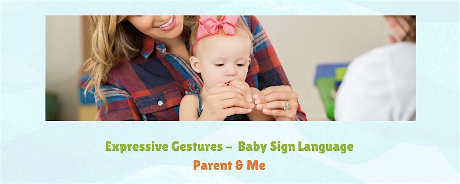 Expressive Gestures - Baby Sign Language Parent & Me   *BAYONNE  24 - 48mo