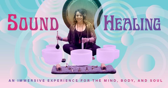 Sound Healing - An Immersive Experience for the Mind, Body & Soul