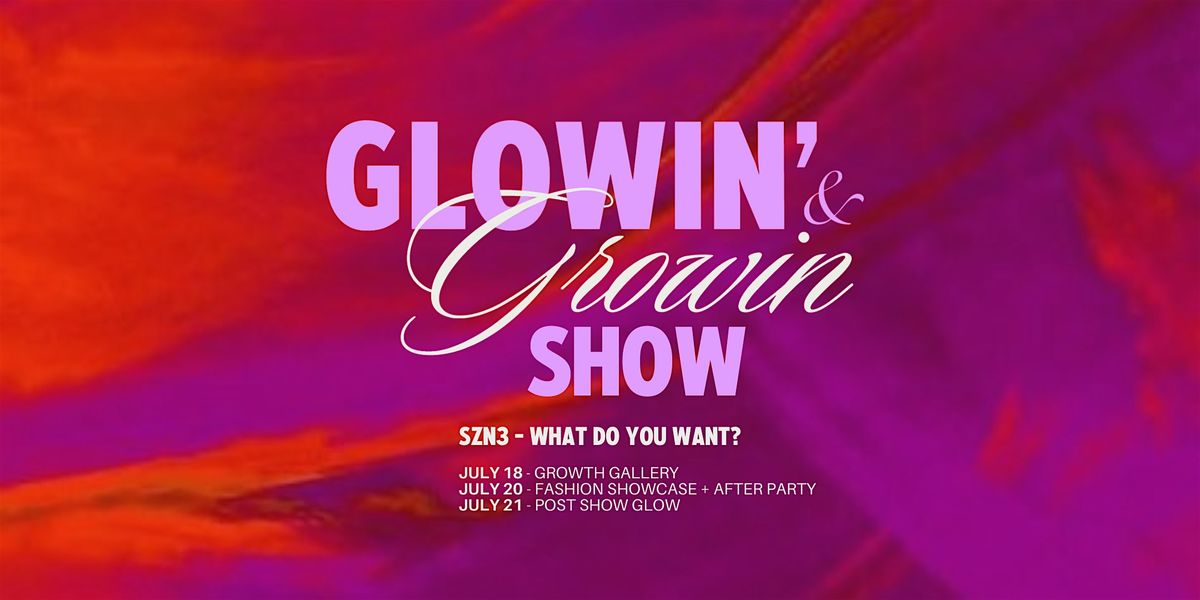 Glowin' & Growin' Show \u00b7 SZN 3 What Do You Want?