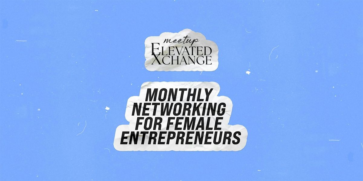 Elevated Xchange: Scottsdale\u2019s Networking Meetup for Female Entrepreneurs