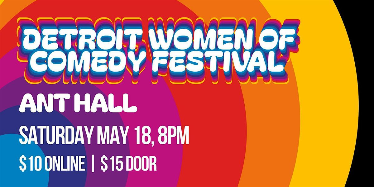 Detroit Women of Comedy Festival 2024 | SATURDAY | Ant Hall 8PM