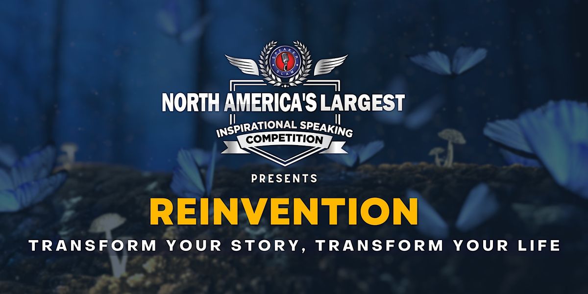 Reinvention | Speaker Slam: Inspirational Speaking Competition