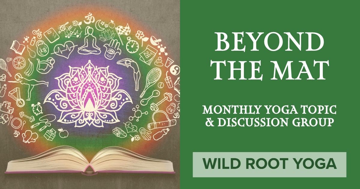 Beyond The Mat - Monthly Yoga Topic & Discussion Group