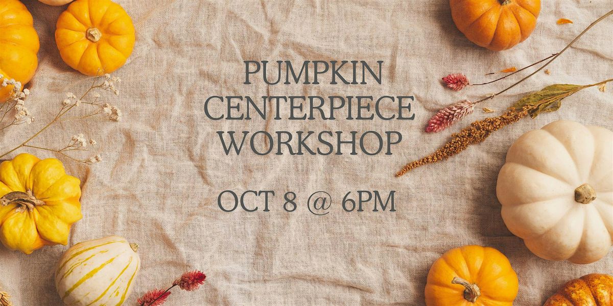 Fall Pumpkin Centrepiece Workshop