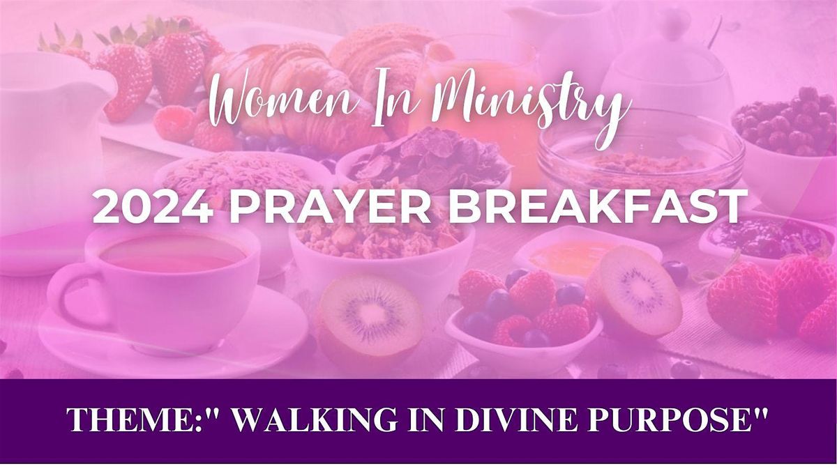 Women in Ministry - Walking In Divine Purpose Prayer Breakfast 2024