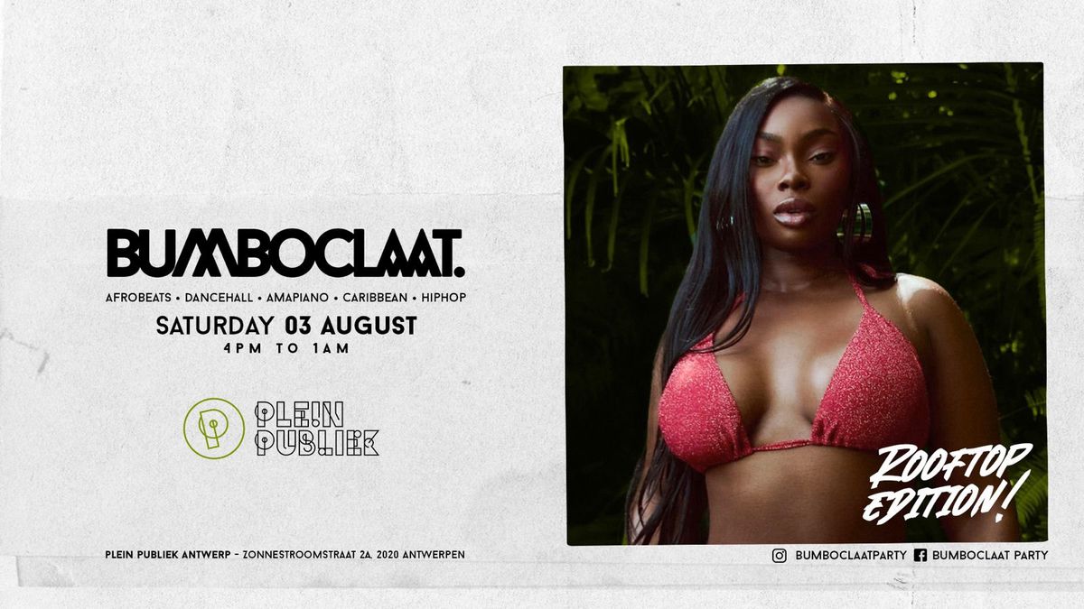 BUMBOCLAAT PARTY \u2022 SAT 3 AUG \u2022 PLEIN PUBLIEK ANTWERP \u2022 ROOFTOP EDITION 