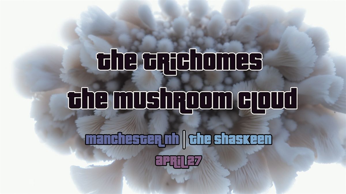 The Trichomes & The Mushroom Cloud