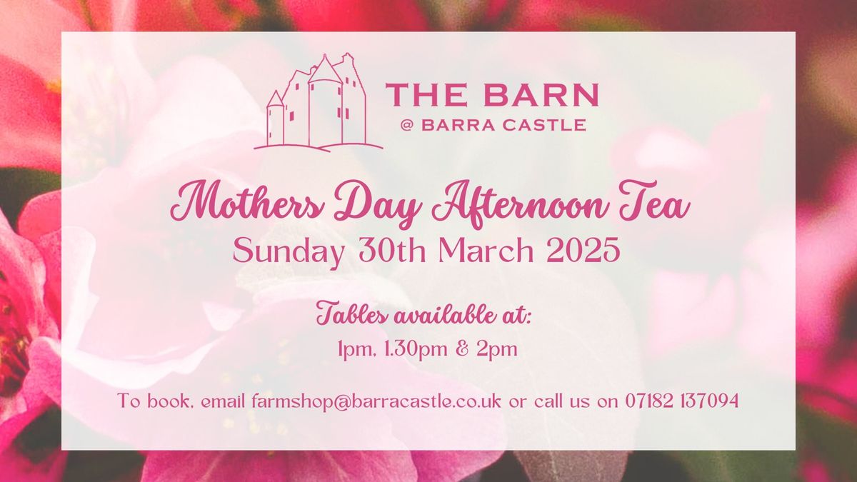 Mothers Day Afternoon Tea at The Barn @ Barra Castle!