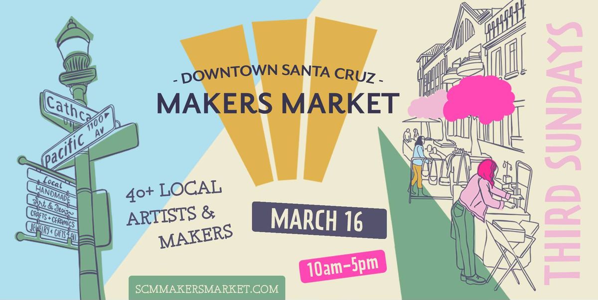 Downtown Santa Cruz Makers Market - Sunday, MARCH 16