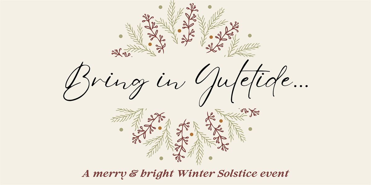 'Bring in the Yuletide' - A Winter Solstice Event