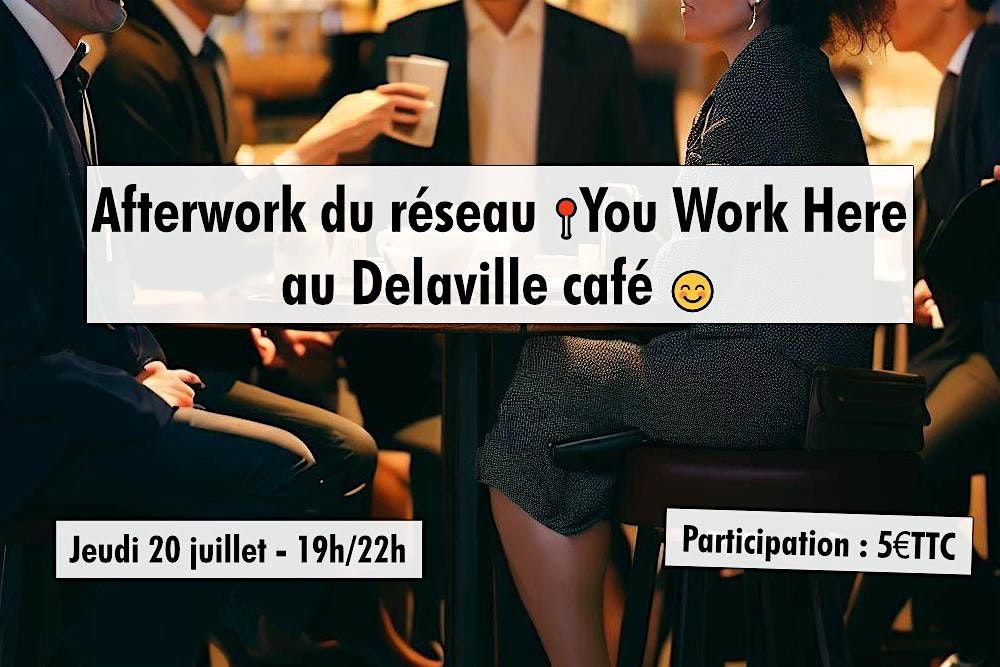 #9 mensuel du r\u00e9seau You Work Here au Delaville Caf\u00e9