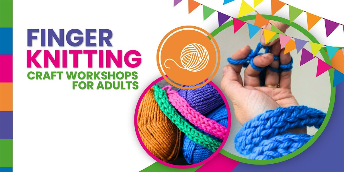 Finger Knitting Craft Workshop for Adults @ Stratford Library