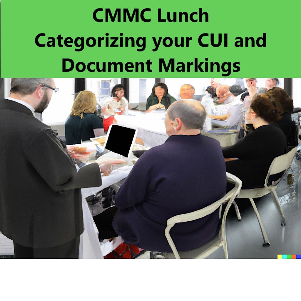 CMMC  Lunch - Categorizing your CUI and Document Markings