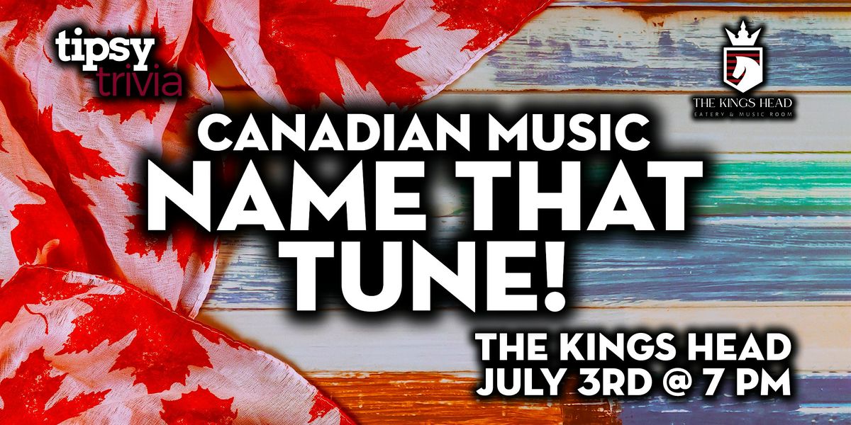 Calgary: The Kings Head - Canadian Music Name That Tune - Jul 3, 7pm