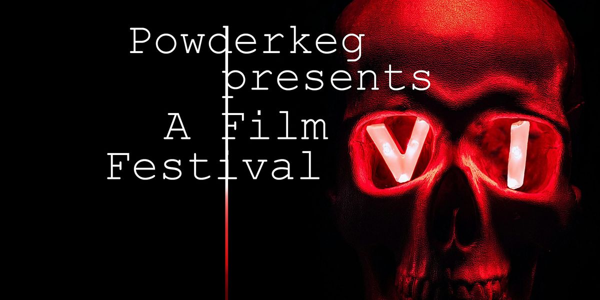 Powderkeg Presents: A Film Festival VI