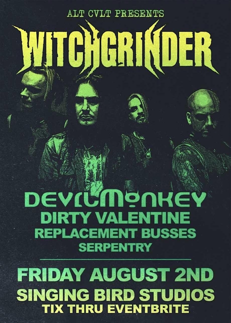 WITCHGRINDER. DEVILMONKEY. DIRTY VALENTINE. REPLACEMENT BUSSES + SERPENTRY.