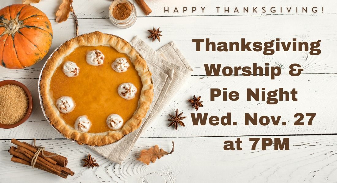 Thanksgiving Worship & Pie