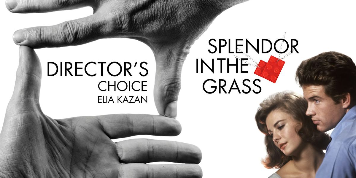 DIRECTOR'S CHOICE: ELIA KAZAN - SPLENDOR IN THE GRASS