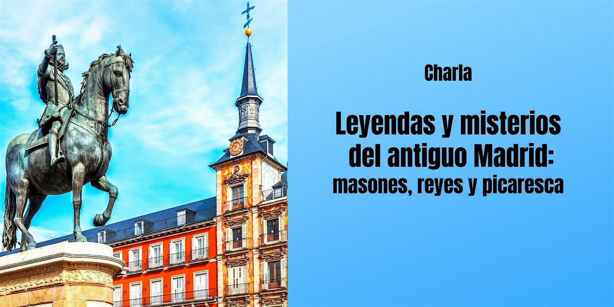 Leyendas y misterios del antiguo Madrid: reyes, masones y picaresca