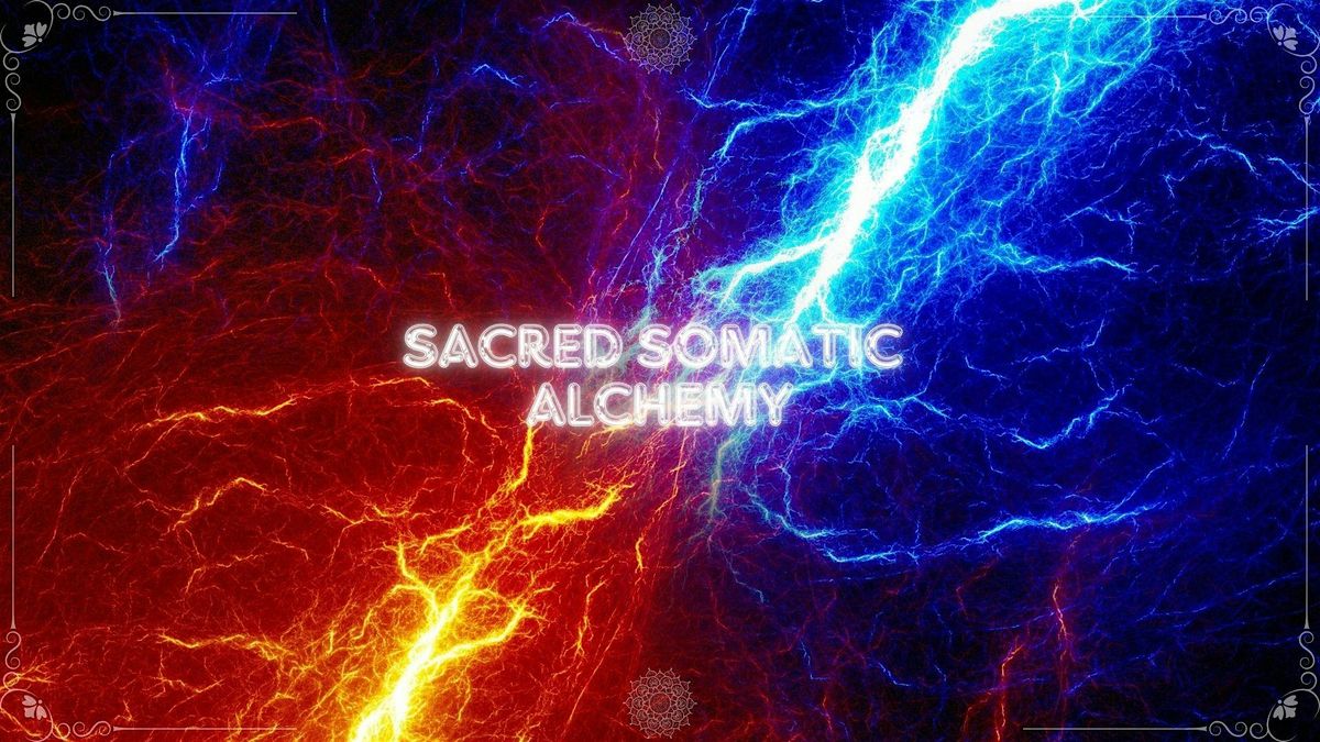 Sacred Somatic Alchemy -  Movement Medicine for the Soul