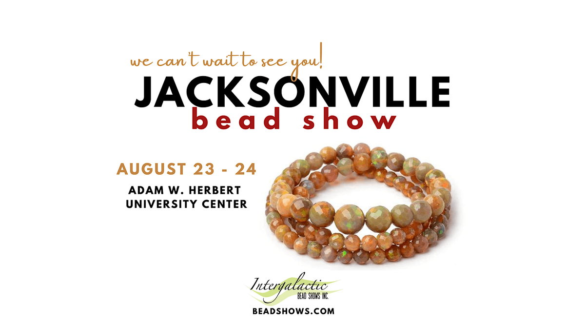 Jacksonville Bead Show! August 23-24, 2024 (FRI\/SAT)