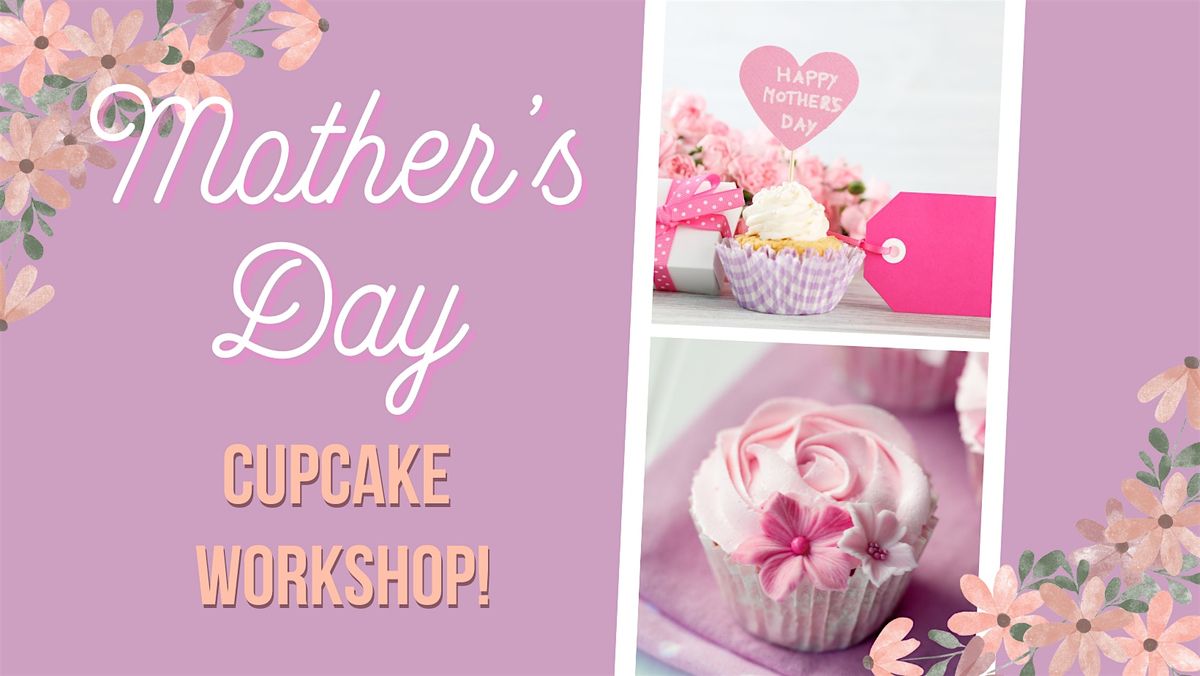 Mother's Day Cupcake Workshop