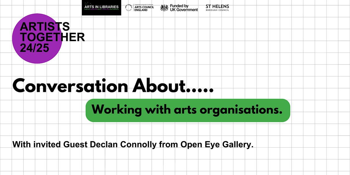 Artists Together - Conversations about\u2026Working with Arts Organisations.