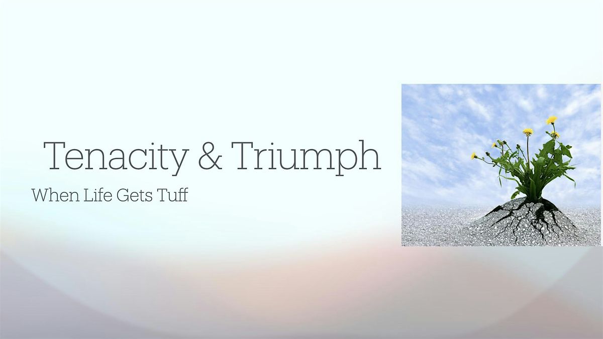 Tenacity & Triumph When Life Gets Tuff-Mental Health Resilience (Zoom)