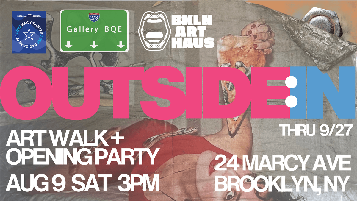 OUTSIDE:IN Closing Day Party! presented by BQE Gallery & Brooklyn Art Haus