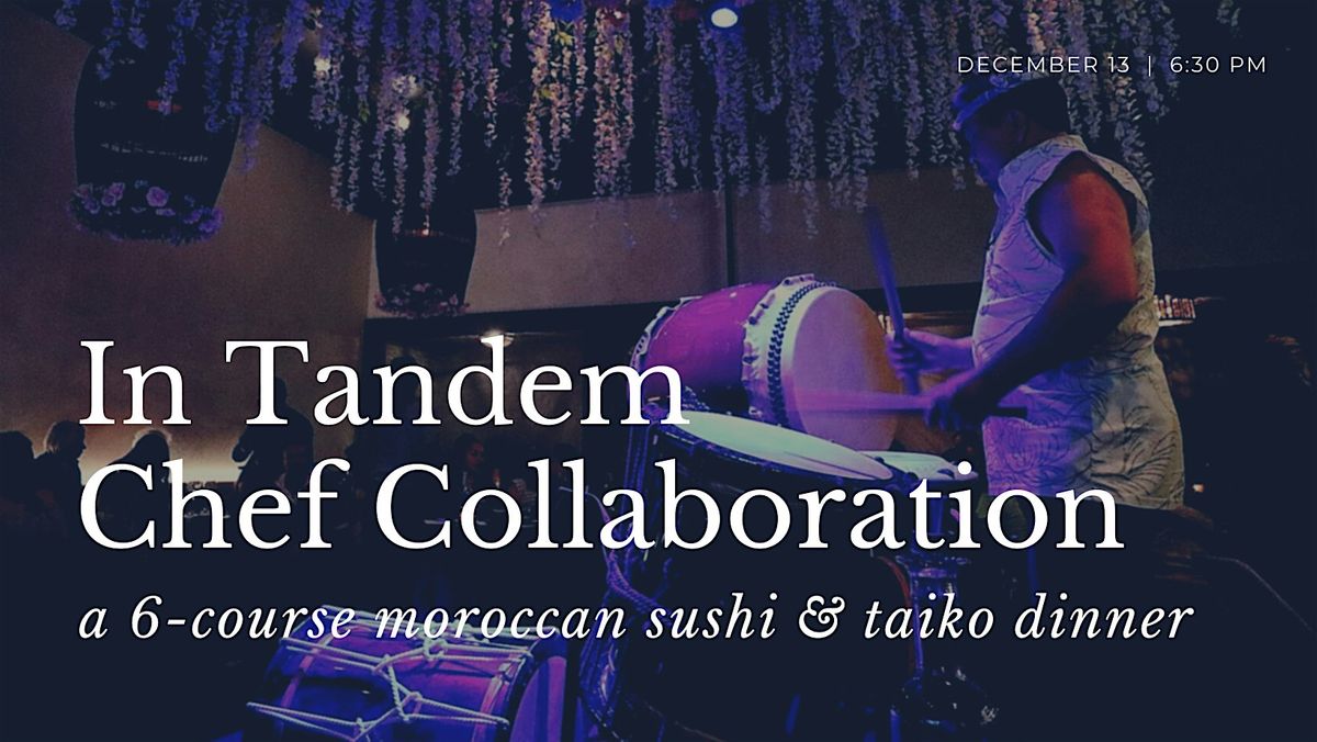 In Tandem: A 6-Course Japanese x North African Omakase With Live Taiko