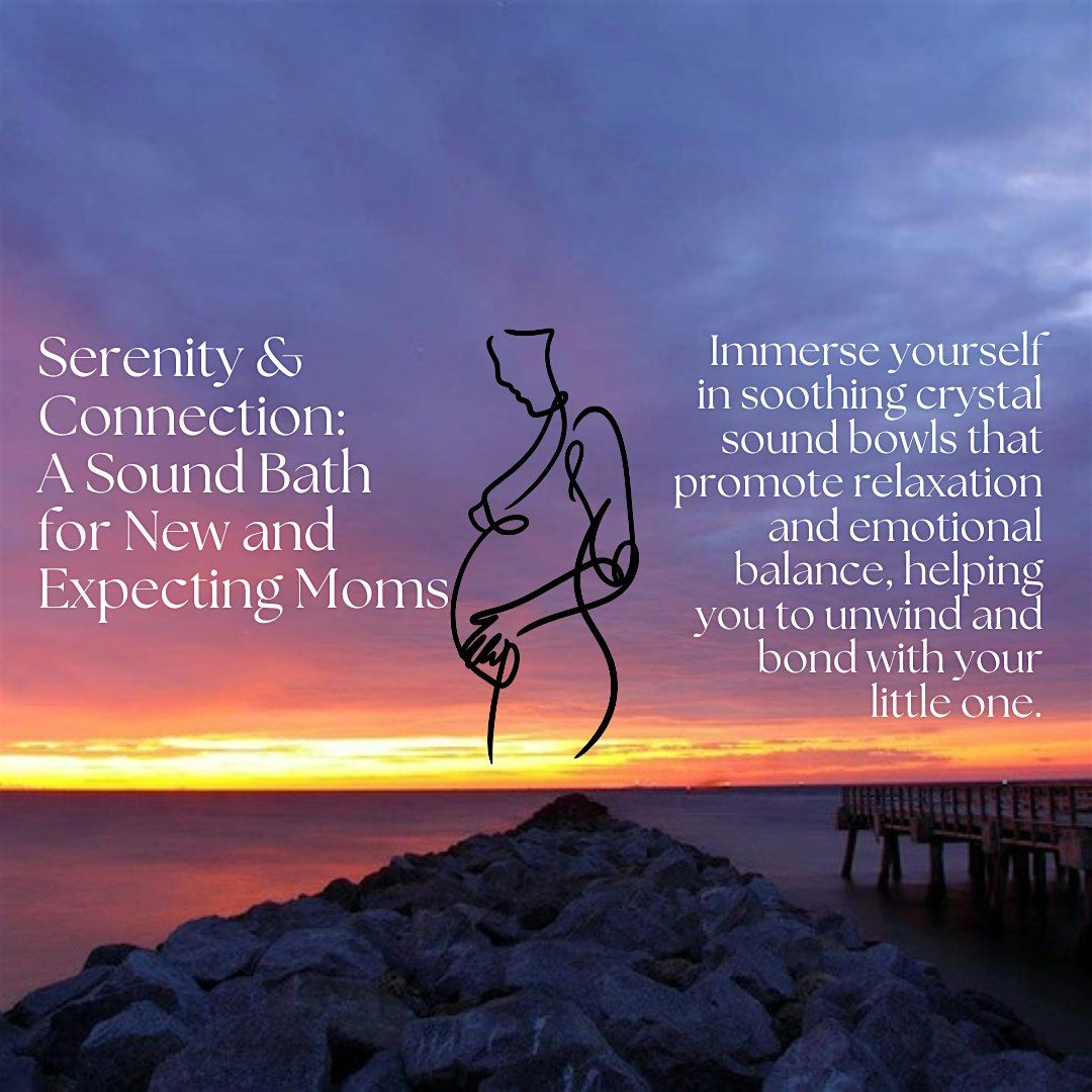 Serenity & Connection: A Sound Bath for New and Expecting Moms