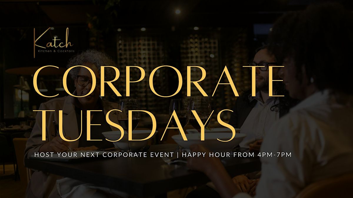 Corporate Tuesdays | Happy Hour 4pm-7pm  @ Katch Kitchen & Cocktails