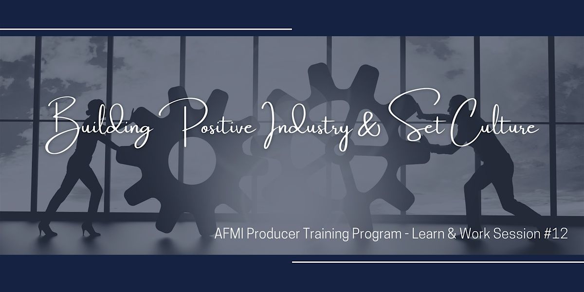 Building Positive Industry & Set Culture - A Learn & Work Session with AFMI