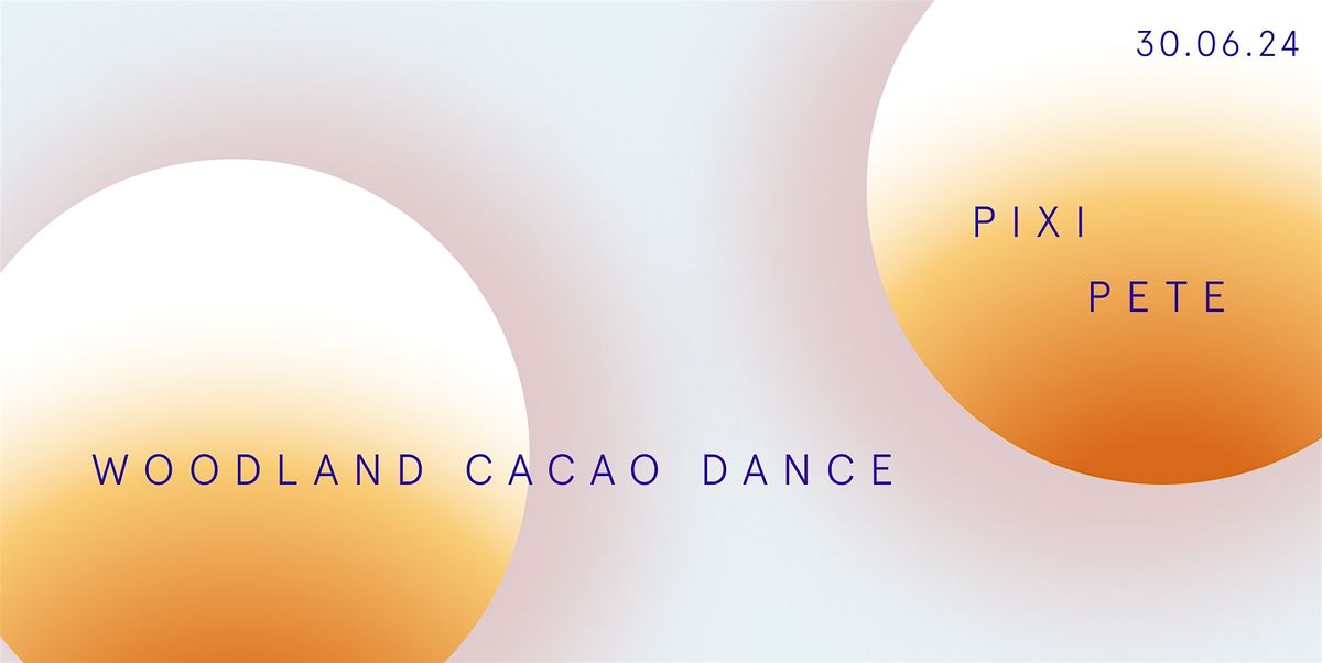 WOODLAND CACAO DANCE \/\/ PIXI PETE \/\/ ECSTATIC DANCE BRIGHTON