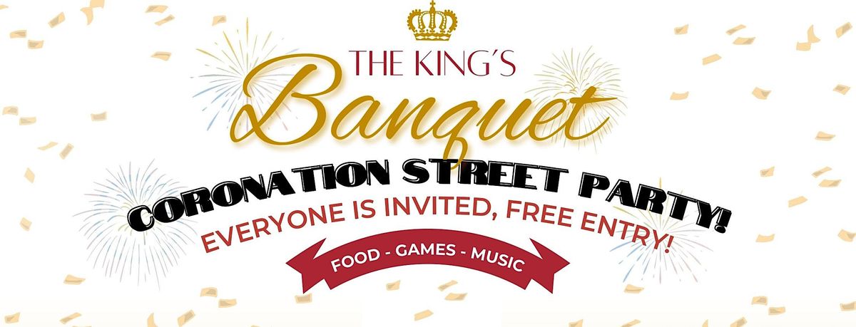 THE KING'S BANQUET - CORONATION STREET PARTY