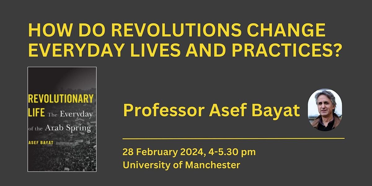 How do revolutions change everyday lives and practices? Prof Asef Bayat