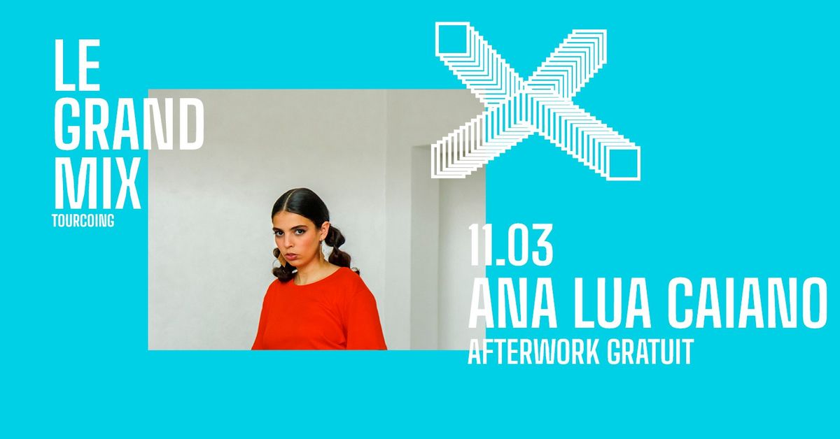 Afterwork gratuit : Ana Lua Caiano \u2e31 Le Grand Mix \u2e31 Tourcoing