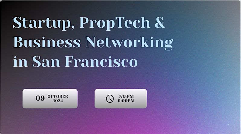 Startup, Proptech & Business Networking in San Francisco