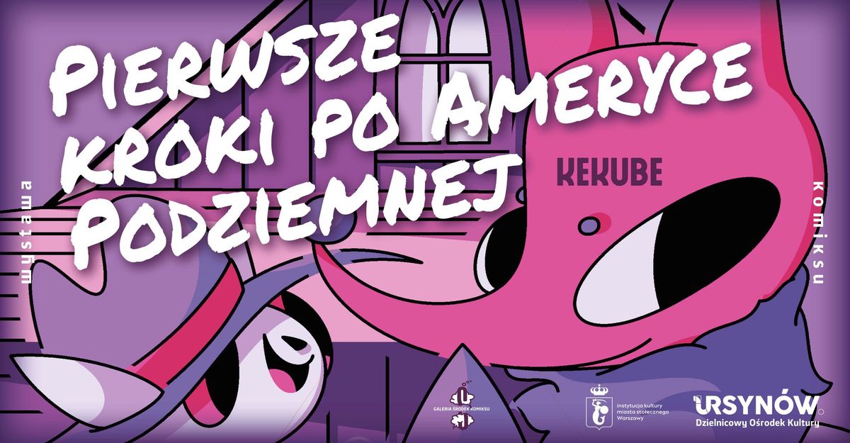 KEKUBE "Pierwsze kroki po Ameryce Podziemnej" - wernisa\u017c