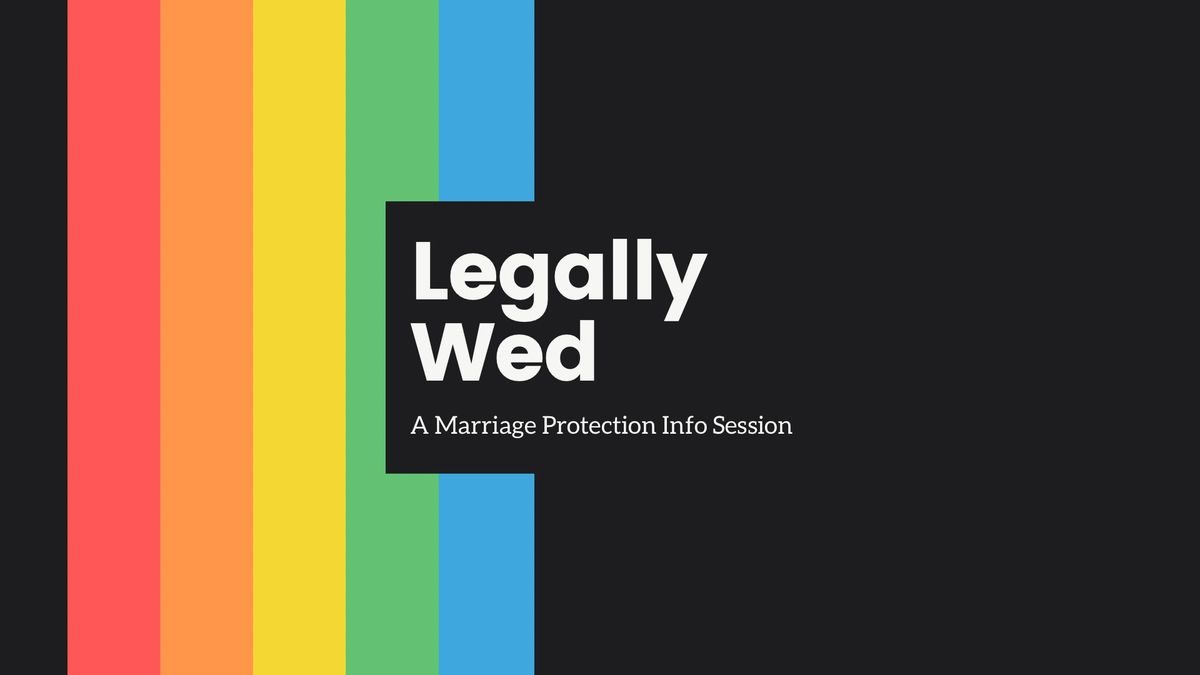 Legally Wed- an LGBTQIA+ Marriage Protection Event