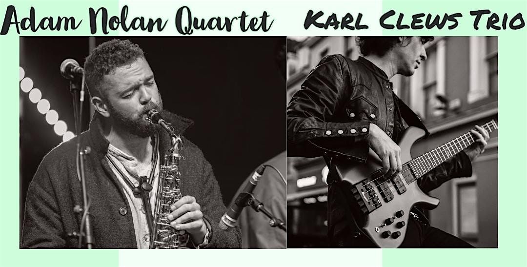 Karl Clews Trio & The Adam Nolan Quartet