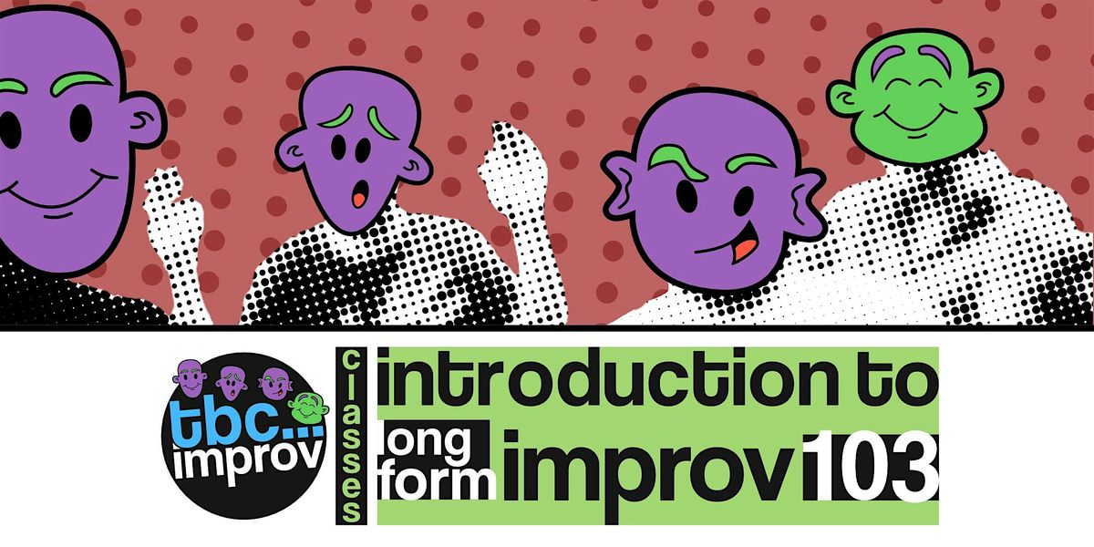 Introduction To Long-Form Improv Course (103)