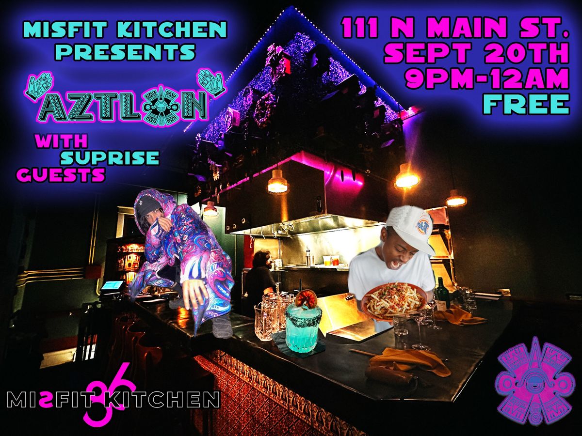 Misfit Kitchen Presents Aztlan, and surprise guest!