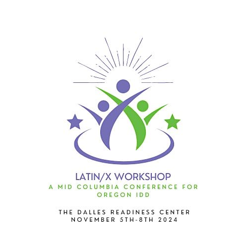 Latin\/X Workshop: A MidColumbia Conference for Oregon I\/DD