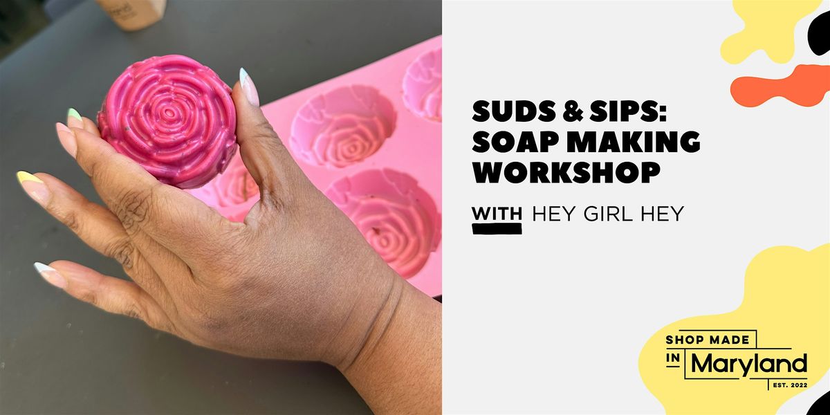 SUDS+SIPS: Soapmaking Workshop w\/Hey Girl Hey Natural Body Care