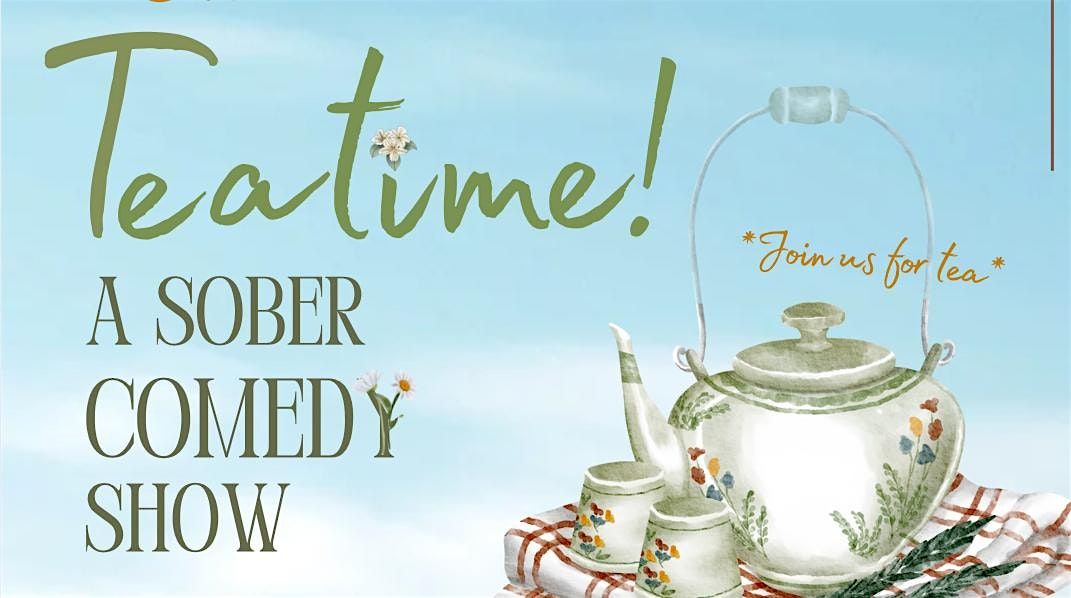 Teatime! A Sober Comedy Show