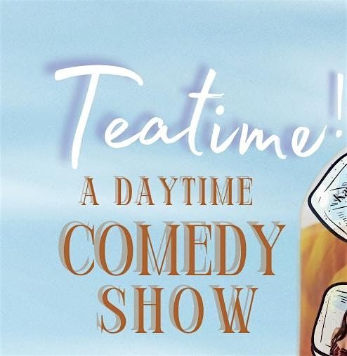 Teatime! A Daytime Comedy Show