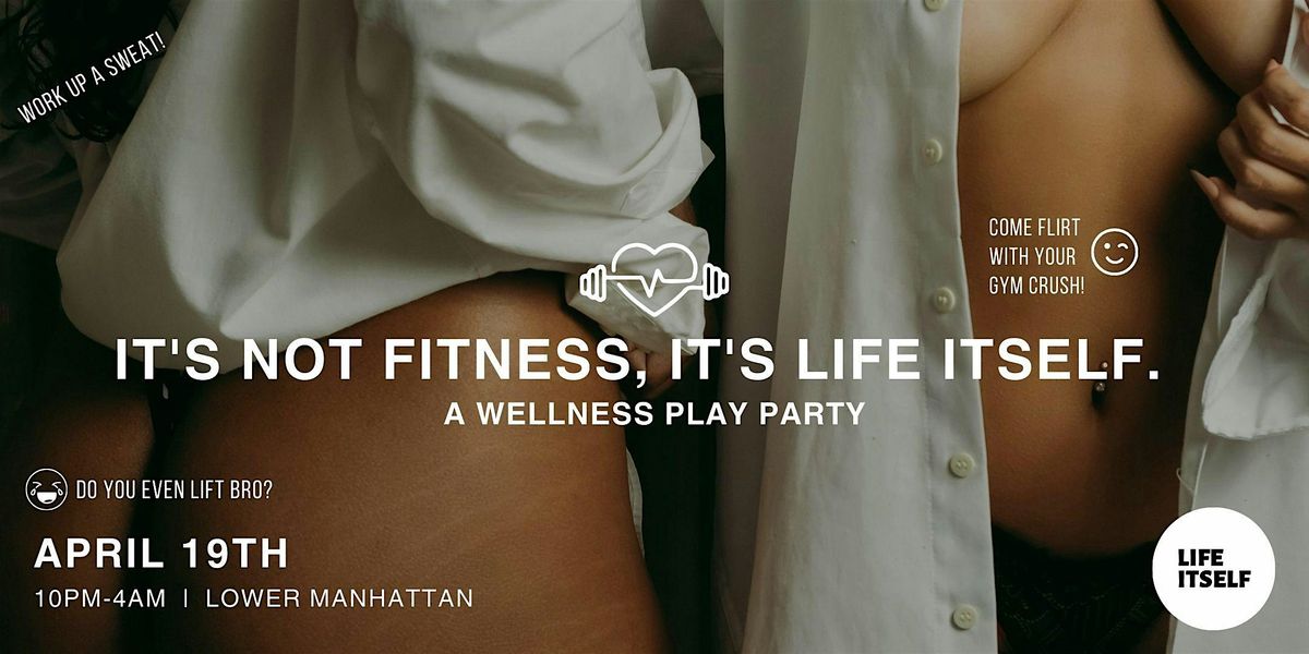 It's Not Fitness, It's Life Itself | A Wellness Play Party